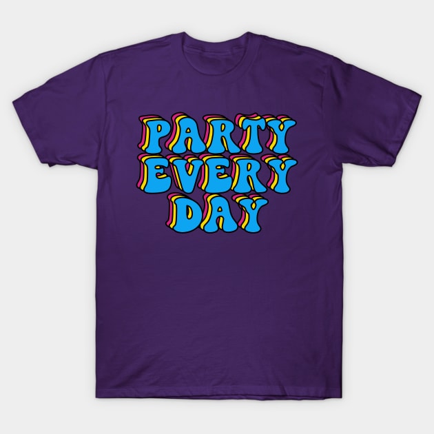 Party Every Day T-Shirt by yayor